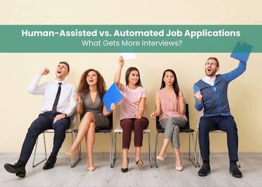 Human-Assisted vs. Automated Job Applications: What Gets More Interviews?