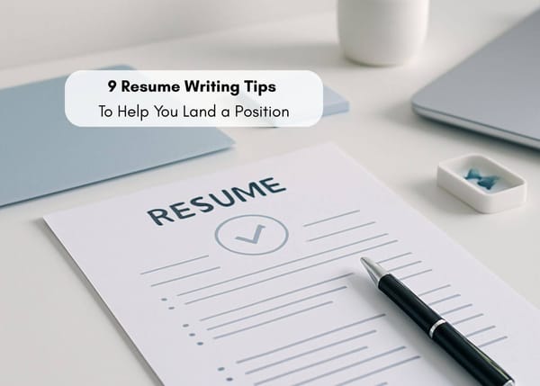 9 Resume Writing Tips To Help You Land a Position