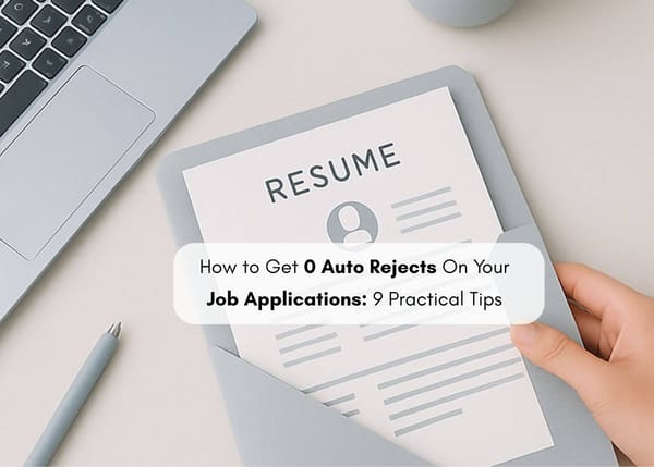 How to Get 0 Auto Rejects on your Job Applications: 9 Practical Tips