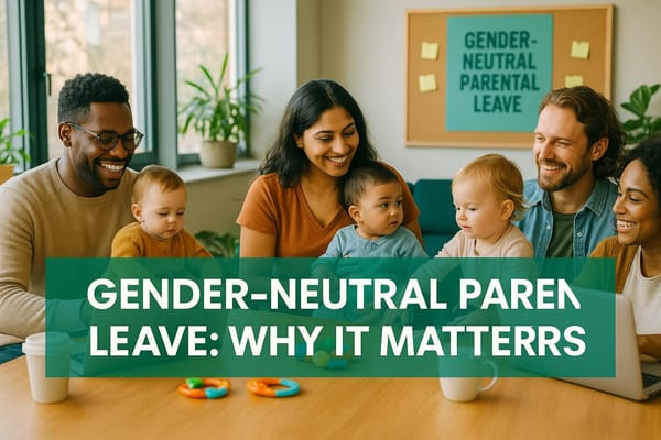 Gender-Neutral Parental Leave: Why It Matters