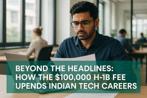 Beyond the Headlines: How the $100,000 H-1B Fee Upends Indian Tech Careers