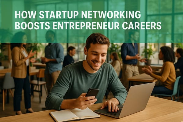 How Startup Networking Boosts Entrepreneur Careers