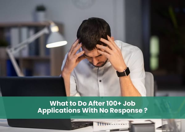 What to Do After 100+ Job Applications With No Response
