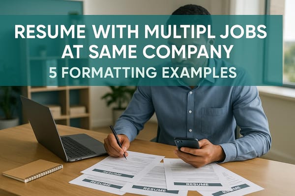 Resume with Multiple Jobs at Same Company: 5 Formatting Examples